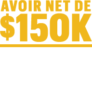 Avoir net de 150 000 $ et liquidités de 100 000 $ par établissement*